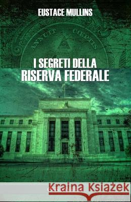 I segreti della Riserva Federale Eustace Mullins 9781805401858 Omnia Veritas Ltd - książka