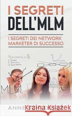 I Segreti dell'MLM: I Segreti dei Network Marketer di Successo Anne Schlosser 9782322259519 Books on Demand - książka