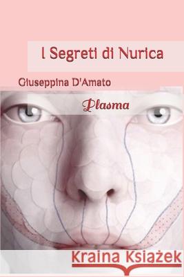I segreti di Nurica: Plasma Giuseppina D'Amato 9781081195038 Independently Published - książka
