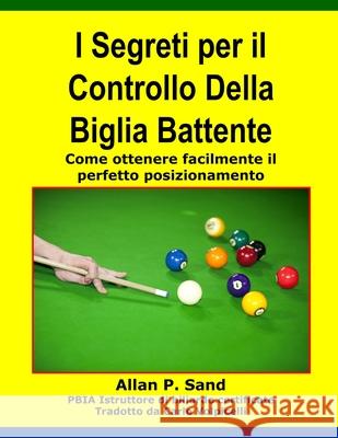 I Segreti Per Il Controllo Della Biglia Battente: Come Ottenere Facilmente Il Perfetto Posizionamento Allan P. Sand Carlo Volpicelli 9781625050199 Billiard Gods Productions - książka