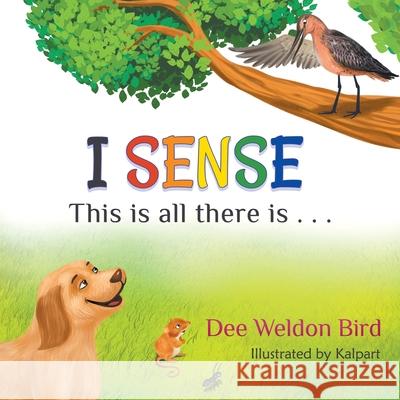 I Sense: This is all there is . . . Dee Weldon Bird 9781682354629 Strategic Book Publishing & Rights Agency, LL - książka