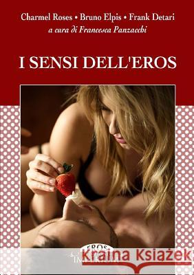 I sensi dell'eros Panzacchi, Francesca 9781326436803 Lulu.com - książka