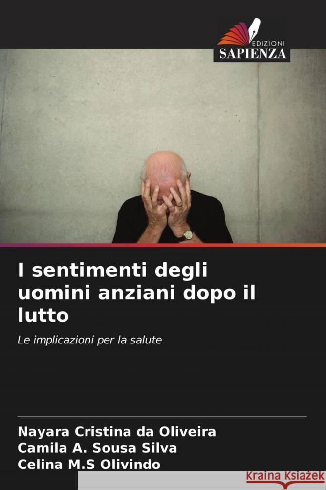 I sentimenti degli uomini anziani dopo il lutto Nayara Cristina Da Oliveira Camila A. Sous Celina M. S. Olivindo 9786207276622 Edizioni Sapienza - książka
