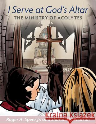 I Serve at God's Altar: The Ministry of Acolytes Roger Spee Sharon Ely Pearson 9781640651234 Church Publishing - książka