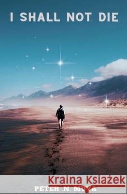 I Shall Not Die Peter N Muya 9798227754523 Bishop Peter N Muya - książka