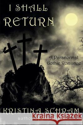 I Shall Return: A Paranormal Gothic Romance: A Paranormal Gothic Romance Kristina Schram 9781939397096 I Shall Return: A Paranormal Gothic Romance - książka