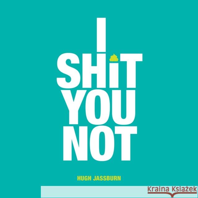 I Shit You Not: Weird and Wonderful Facts from Around the World Hugh Jassburn 9781786852670 Octopus Publishing Group - książka