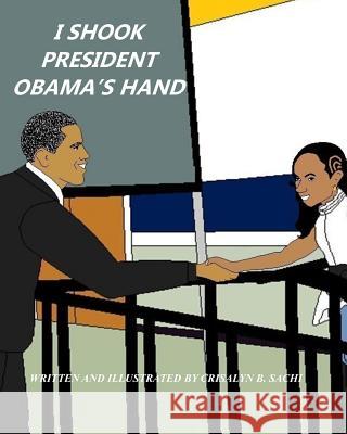 I Shook President Obama's Hand Crisalyn B. Sachi 9781482736144 Createspace - książka