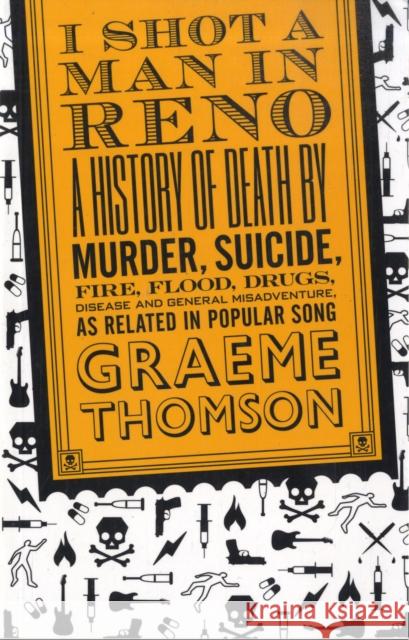 I Shot a Man in Reno: A History of Death by Murder, Suicide, Fire, Flood, Drugs, Disease and General Misadventure, as Related in Popular Son Thomson, Graeme 9780826428578  - książka