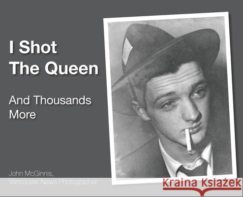 I Shot The Queen: And Thousands More John McGinnis 9781777077006 John McGinnis - książka