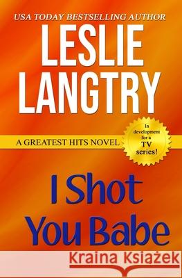 I Shot You Babe: Greatest Hits Mysteries book #4 Langtry, Leslie 9781493562657 Createspace - książka