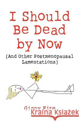 I Should Be Dead by Now Ginny Fite 9780557511198 Lulu.com - książka
