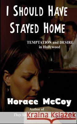 I Should Have Stayed Home Horace McCoy 9781627551830 Black Curtain Press - książka