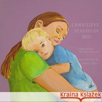 I Should Have Stayed in Bed Nicole Salzano Haley Jula 9781519119902 Createspace Independent Publishing Platform - książka