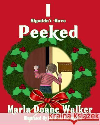 I Shouldn't Have Peeked! Mrs Marla Doane Walker Mrs Kathyrn Smith MS Marisa Clare Curti 9781517429539 Createspace - książka