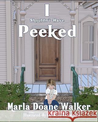 I Shouldn't Have Peeked! Marla Doane Walker Christina Cartwright 9781523813247 Createspace Independent Publishing Platform - książka