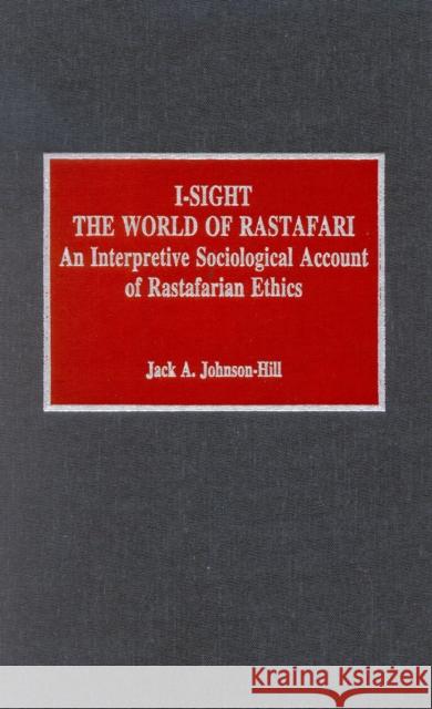 I-Sight: The World of Rastafari: An Interpretive Sociological Account of Rastafarian Ethics Johnson-Hill, Jack a. 9780810828957 Scarecrow Press - książka