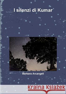 I silenzi di Kumar Barbara Arcangeli 9780244749811 Lulu.com - książka