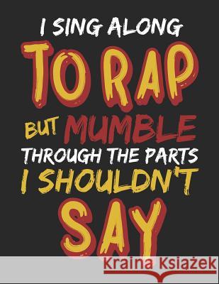 I Sing Along to Rap But Mumble Through the Parts I Shouldn't Say: Notebook Jackrabbit Rituals 9781072408222 Independently Published - książka