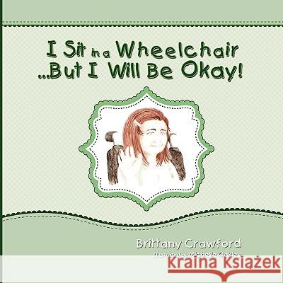 I Sit in a Wheelchair...But I Will Be Okay! Brittany Crawford 9781609112004 Eloquent Books - książka