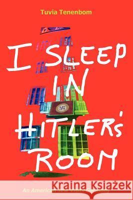 I Sleep in Hitler's Room: An American Jew Visits Germany MR Tuvia Tenenbom MR Nicholas Frankovich MS Isi Tenenbom 9780983939900 Jewish Theater of New Yorkrginia - książka