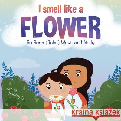 I Smell Like a Flower Nelly Cuenca, John West, Audrey Lee 9781955509022 Impact Publishing, Inc. - książka