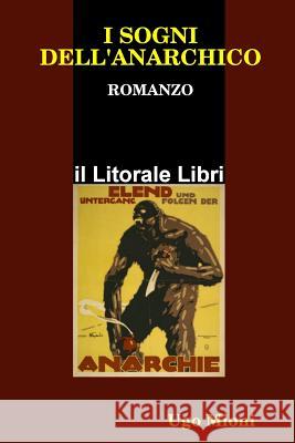 I Sogni Dell'Anarchico Ugo Mioni 9781409220060 Lulu.com - książka