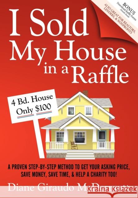 I Sold My House in a Raffle: A Proven Step-By-Step Method to Get Your Asking Price, Save Money, Save Time, and Help a Charity Too!  9781600377310 Morgan James Publishing - książka