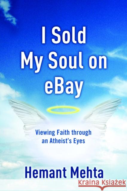 I Sold My Soul on Ebay: Viewing Faith Through an Atheist's Eyes Hemant Mehta 9781400073474 Waterbrook Press - książka