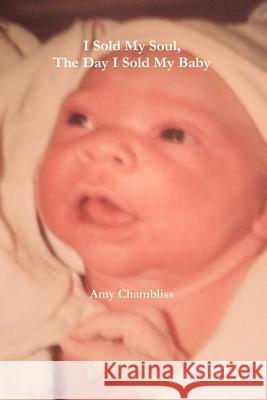 I Sold My Soul, The Day I Sold My Baby Chambliss, Amy 9781477402719 Createspace - książka