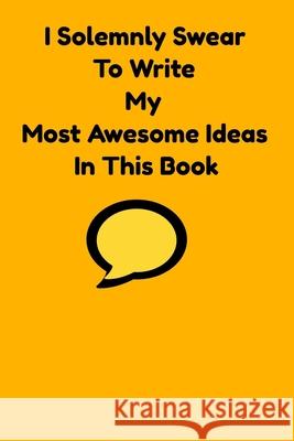 I Solemnly Swear To Write My Most Awesome Ideas In This Book Awesome Styles 9781087035017 Independently Published - książka