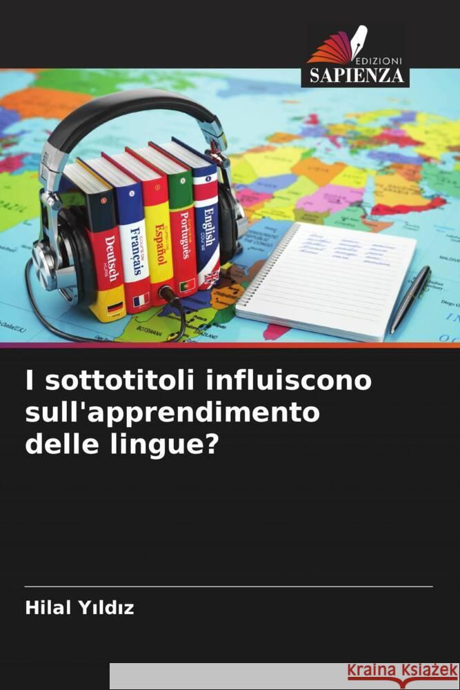 I sottotitoli influiscono sull'apprendimento delle lingue? Yildiz, Hilal 9786206347859 Edizioni Sapienza - książka