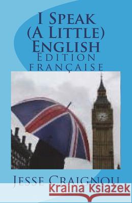 I Speak (A Little) English (French Edition) Craignou, Jesse 9781721827565 Createspace Independent Publishing Platform - książka