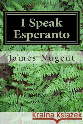 I Speak Esperanto James Nugent 9781492120582 Createspace - książka