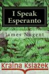 I Speak Esperanto James Nugent 9781492120582 Createspace