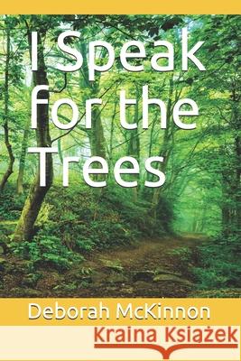 I Speak for the Trees Deborah Anne McKinnon 9798536040928 Independently Published - książka