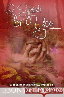 I Speak for You Ebony Clinton 9781304910417 Lulu.com - książka