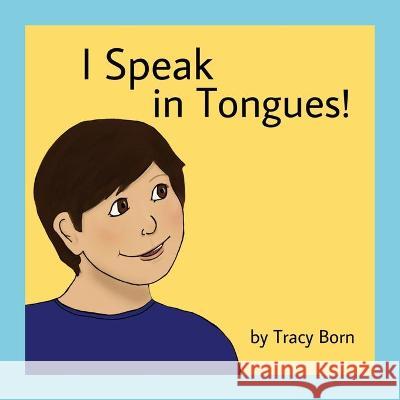 I Speak in Tongues! Tracy Born 9780578864051 Tracy Born - książka