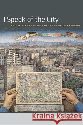 I Speak of the City: Mexico City at the Turn of the Twentieth Century Mauricio Tenorio-Trillo 9780226273587 University of Chicago Press - książka