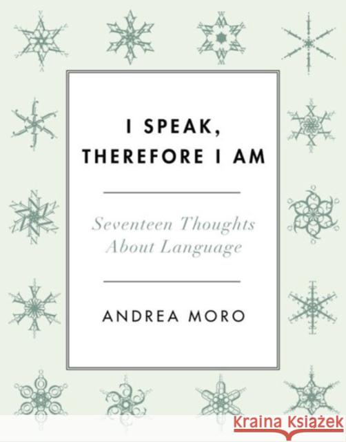 I Speak, Therefore I Am: Seventeen Thoughts about Language Andrea Moro Ian Roberts 9780231177405 Columbia University Press - książka
