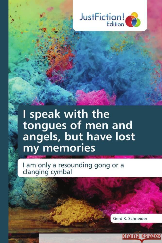 I speak with the tongues of men and angels, but have lost my memories Schneider, Gerd K. 9786200111098 JustFiction Edition - książka