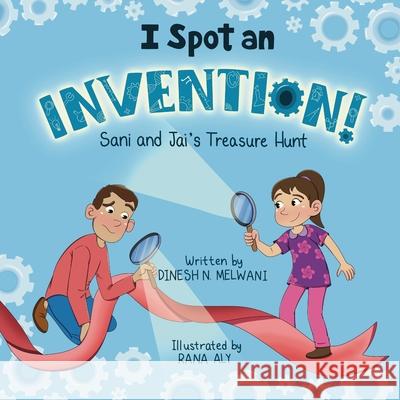 I Spot an Invention: Sani and Jai's Treasure Hunt Dinesh Melwani Rana Aly 9781957242309 Global Bookshelves International, LLC - książka