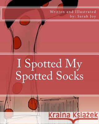 I Spotted My Spotted Socks Sarah Joy Sarah Joy 9781493764570 Createspace - książka