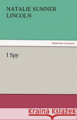 I Spy Natalie Sumner Lincoln 9783842472617 Tredition Classics - książka