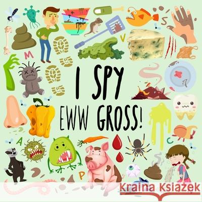 I Spy - Eww Gross!: A Fun Guessing Game for 3-5 Year Olds Webber Books 9781914047053 Webber Books Limited - książka