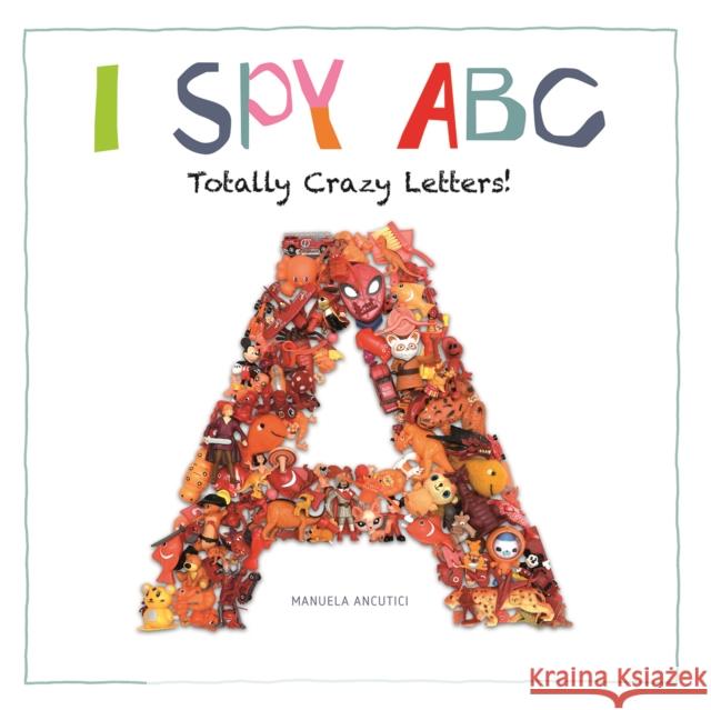 I Spy ABC: Totally Crazy Letters! Manuela Ancutici Ruth Prenting 9780228102625 Firefly Books - książka