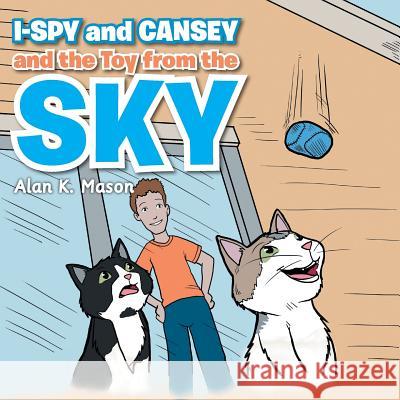 I-Spy and Cansey and the Toy from the Sky Alan K. Mason 9781524655488 Authorhouse - książka