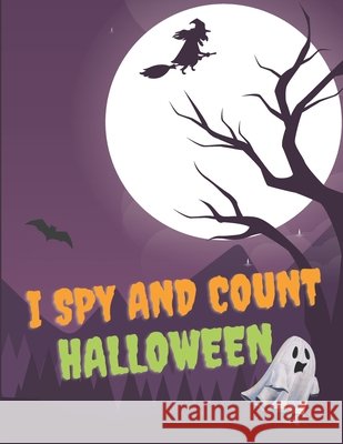 I Spy And Count Halloween: Scary Guessing Game Alphabet A - Z and Counting 1-10 for Kids Misiu, Rafi 9798699946563 Independently Published - książka