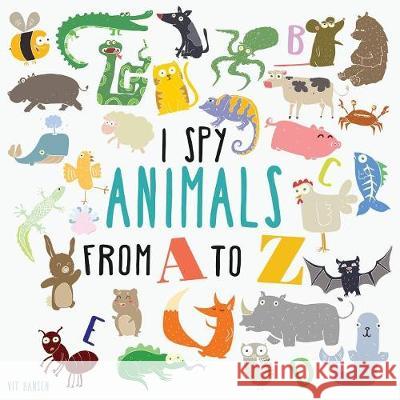 I Spy Animals From A To Z: Can You Spot The Animal For Each Letter Of The Alphabet? Hansen, Vit 9783947808021 Paula Rocket - książka