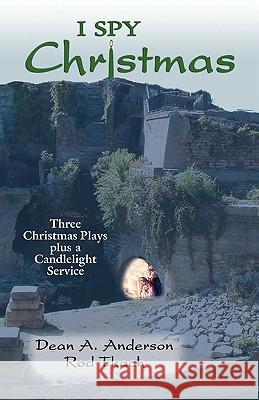 I Spy Christmas: Three Christmas Plays Plus a Candlelight Service Dean A. Anderson Rod Tkach 9780788025518 CSS Publishing Company - książka